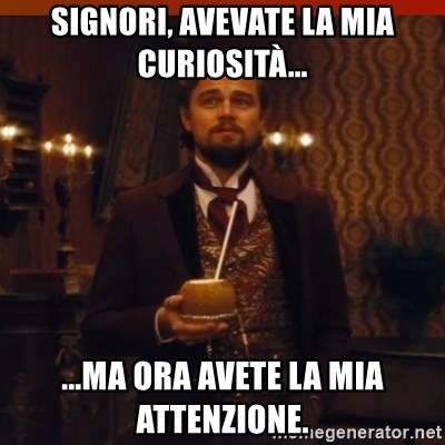 signori-avevate-la-mia-curiosit-ma-ora-avete-la-mia-attenzione.jpg
